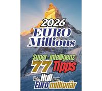 EuroMillions 2026: 77 Super-Intelligenz Tipps - Von Null zum Euromillionär (Jackpot Travel : Your Passport to Europe’s Biggest Jackpots and Richest Adventures)