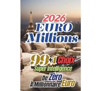 EuroMillions 2026: 99+1 choix Super Intelligence - De zéro à millionnaire Euro (Les choix du jackpot de l'EuroMillions par Jean Le Gagnant)
