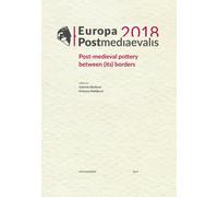 Europa Postmediaevalis 2018 : Post-medieval pottery between (its) borders