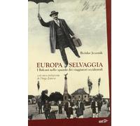 Europa selvaggia. I Balcani nello sguardo dei viaggiatori occidentali