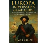 Europa Universalis V Game Guide: Tactics, Diplomacy, and Governance for a New Era of Strategy
