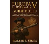 EUROPA UNIVERSALIS V GUIDE DU JEU: Forgez des empires, brisez les destins - Votre chemin rapide vers la suprématie de l'UE5
