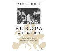 Europa - wo bist du?: Unterwegs in einem aufgewuhlten Kontinent by Ruhle.