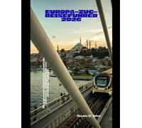 Europa-Zug-Reiseführer 2026: Ihr umfassender Begleiter für europäische Bahnreisen, Routenvorschläge und sehenswerte Reiseziele (Train Travel Guide)