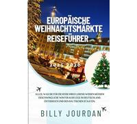 EUROPÄISCHE Weihnachtsmärkte Reiseführer 2025-2026: Alles, was Sie für die Reise Ihres Lebens wissen müssen Erschwingliche Winterausflüge in Deutschland, Österreich und den baltischen Staaten.