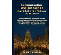 Europäischer Weihnachtsmarkt-Reiseführer 2025-2026: Ihr umfassender Begleiter für den Winterurlaub mit Geheimtipps, lokalen Köstlichkeiten, kulturellen Festen und Reisetipps für jedes Reiseziel