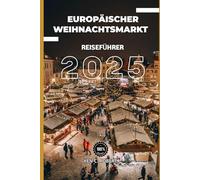 EUROPÄISCHER WEIHNACHTSMARKT REISEFÜHRER 2025: „Eine magische Reise durch Europas bezauberndste Weihnachtsmärkte - Festliche Speisen, zeitlose ... erwarten Sie.“ (ADVENTURERS HIKING)