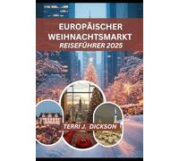 EUROPÄISCHER WEIHNACHTSMARKT REISEFÜHRER 2026: Ihr unverzichtbarer Leitfaden zu Weihnachtszauber, Marktkultur und saisonalen Abenteuern