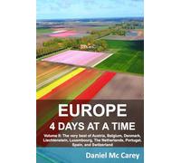 Europe 4 Days at a time: Volume II: The very best of Austria, Belgium, Denmark, Liechtenstein, Luxembourg, The Netherlands, Portugal, Spain, and Switzerland