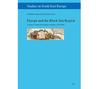 Europe and the Black Sea Region: A History of Early Knowledge Exchange (1750-1850) Volume 22 (Studies on South East Europe)