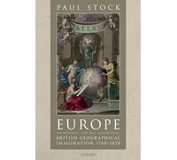 Europe and the British Geographical Imagination, 1760-1830 – Oxford University Press