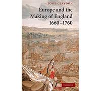 Europe and the Making of England, 1660-1760 (Cambridge Studies in Early Modern British History)