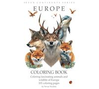 Europe Animals Coloring Book for Kids: Discover 101 Beautiful and Fascinating Animals from Europe - Fun and Educational Activity Book for Children Ages 4-10 (Seven Continents Series)