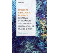 Europe as Ideological Resource : European Integration and Far Right Legitimation in France and Italy