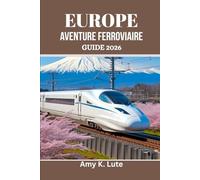 EUROPE AVENTURE FERROVIAIRE GUIDE 2026: Le guide du voyageur responsable pour des connexions éco-responsables et locales
