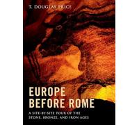 Europe before Rome: A Site-by-Site Tour of the Stone, Bronze, and Iron Ages