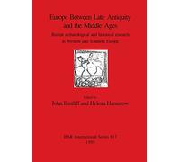 Europe Between Late Antiquity and the Middle Ages: Recent archaeological and historical research in Western and Southern Europe: 617 (British Archaeological Reports International Series)