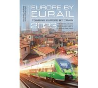 Europe by Eurail 2023: Touring Europe by Train (Forty-seventh Edition)