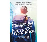 Europe by Milk Run: A Solo Travel Experiment from Copenhagen to Barcelona: 1 (Dispatches From Europe)
