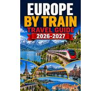 Europe by Train Travel Guide 2026-2027: Rail Passes, Point-to-point Tickets, Seat Reservations, Night Services, Scenic Routes, Booking Windows, and Connections