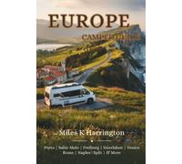 Europe Camper Guide: 6 Epic Routes, Over 100 Tested Campsites, Overnight Stops, Essential Services and Emergency Resources Across Europe’s Most Scenic Camper Regions