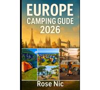Europe Camping Guide 2026: Explore Europe’s Top Campsites, Hidden Gems, and Outdoor Adventures with Essential Tips, Scenic Escapes and Experiences