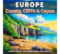 Europe: Coasts, Cliffs & Capes - Stress Relief Coloring Book for Adults: 40 unique natural landscapes to color (Natural Landscapes of Europe to Color)