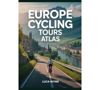 Europe Cycling Tours Atlas: Multi-Day Routes, Maps & Travel Planning