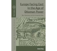 Europe Facing East in the Age of Ottoman Power: War, Diplomacy, and the Composite State: 40 (Austrian and Habsburg Studies, 40)
