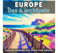 Europe - Îles & archipels: Livre de coloriage anti-stress pour adultes - 40 illustrations uniques de paysages naturels relaxants à colorier (Paysages naturels d’Europe à colorier.)