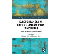Europe in an Era of Growing Sino-American Competition: Coping with an Unstable Triangle (Routledge Studies in European Security and Strategy)