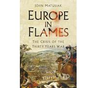 Europe in Flames: The Crisis of the Thirty Years War