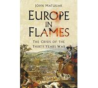 Europe in Flames: The Crisis of the Thirty Years War