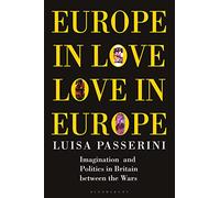 Europe in Love, Love in Europe: Imagination and Politics in Britain Between the Wars (Geographers)