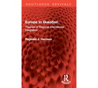 Europe in Question: Theories of Regional International Integration (Routledge Revivals)