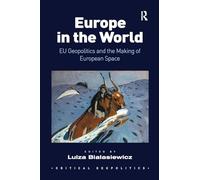 Europe in the World: EU Geopolitics and the Making of European Space (Critical Geopolitics)