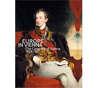 Europe in Vienna: The Congress of Vienna 1814/15