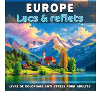 Europe - Lacs & reflets: Livre de coloriage anti-stress pour adultes - 40 illustrations uniques de paysages naturels relaxants à colorier (Paysages naturels d’Europe à colorier.)