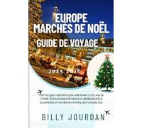EUROPE Marchés de Noël Guide de voyage 2025-2026: Tout ce que vous devez savoir pour le voyage de votre vie Escapades hivernales abordables en Allemagne, en Autriche et dans les pays baltes.