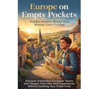 Europe on Empty Pockets: Hidden Havens Where Your Money Goes Further: Discover Overlooked European Towns and Villages That Offer Rich Experiences Without Draining Your Travel Fund