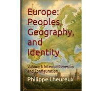 Europe: Peoples, Geography, and Identity: Volume I: Internal Cohesion and Configuration (Folk Soul Series)
