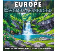 Europe - Rivières & cascades: Livre de coloriage anti-stress pour adultes - 40 illustrations uniques de paysages naturels relaxants à colorier (Paysages naturels d’Europe à colorier.)