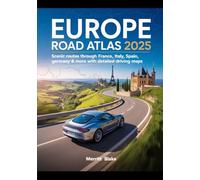 EUROPE ROAD ATLAS 2025: Scenic Routes Through France, Italy, Spain, Germany & More with Detailed Driving Maps