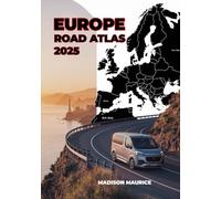 Europe Road Atlas 2025: The Ultimate Driving Companion for Cross-Border Adventures, Routes & Cultural Stopovers