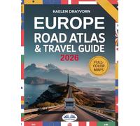 Europe Road Atlas & Travel Guide 2026: Full-Color Scenic Maps, Best Road Trips, RV & Campervan Routes For 30+ Countries