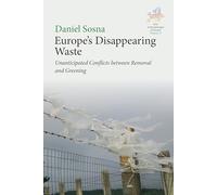 Europe’s Disappearing Waste: Unanticipated Conflicts between Removal and Greening (New Anthropologies of Europe: Perspectives and Provocations, 17)