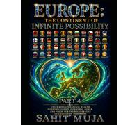 EUROPE: THE CONTINENT OF INFINITE POSSIBILITY PART 4: Unlocking Its Natural Wealth, Scientific Genius, Industrial Power, and Vision for the Regenerative Civilization of Tomorrow