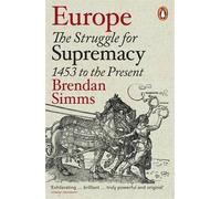Brendan Simms – Europe: The Struggle for Supremacy, 1453 to the Present – 2014
