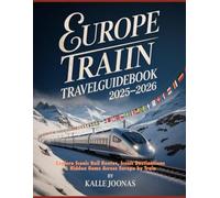 EUROPE TOURIST TRAIN TRAVEL GUIDEBOOK 2025-2026: EXPLORE SCENIC RAIL ROUTES, ICONIC DESTINATIONS & HIDDEN GEMS ACROSS EUROPE BY TRAIN