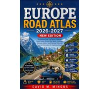 EUROPE Travel Guide 2026-2027: The Ultimate Road Trip Planner Featuring Scenic Routes, Driving Tips, Border Crossings, Motorway Guides, Travel Planning Tools, and Essential Information for Exploring